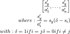 \left[ \frac{s'_y}{a'_1}, \ldots, \frac{s'_y}{a'_n} \right]

where:
  \frac{s'_y}{a'_i} = s_y (\delta - s_i)

with:
  \delta = 1 if i = j
  \delta = 0 if i \ne j