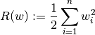 R(w) := \frac {1}{2} \sum_{i=1}^{n} w_i^2