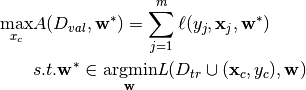 \begin{aligned}
\max_{x_c}& A(D_{val}, \mathbf{w}^\ast) = \sum_{j=1}^m \ell(y_j, \mathbf{x_\mathit{j}}, \mathbf{w}^\ast)\\
&s.t. \mathbf{w}^\ast \in \underset{\mathbf{w}}{\operatorname{arg min}} \textit{L} (D_{tr} \cup (\mathbf{x}_c, y_c), \mathbf{w})
\end{aligned}