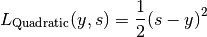 L_\text{Quadratic} (y, s) = \frac{1}{2} {\left( s - y \right)}^2
